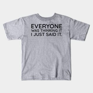 Everyone was thing it I just said it Kids T-Shirt